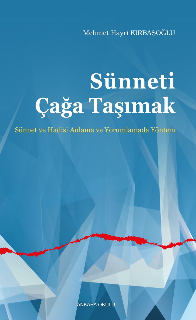 Sünneti Çağa Taşımak Sünnet ve Hadisi Anlama ve Yorumlamada Yöntem
