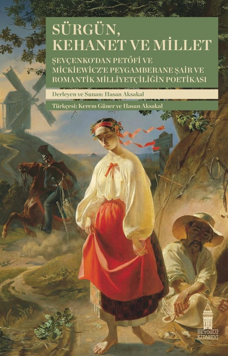 Sürgün, Kehanet ve Millet Şevçenko'dan Petőfi ve Mickiewicz'e Peygamberane Şair ve Romantik Milliyetçiliğin Poetikası