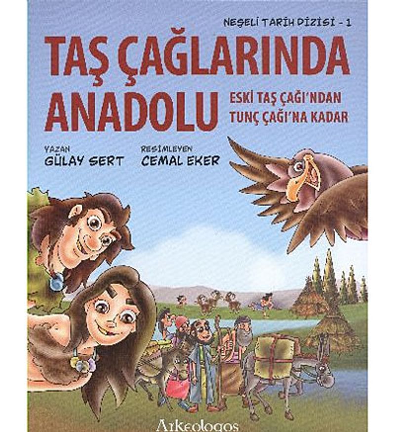 Taç Çağlarında Anadolu  Eski Taş Çağı'ndan Tunç Çağıı'na  Kadar / Neşeli Tarih Dizisi - 1