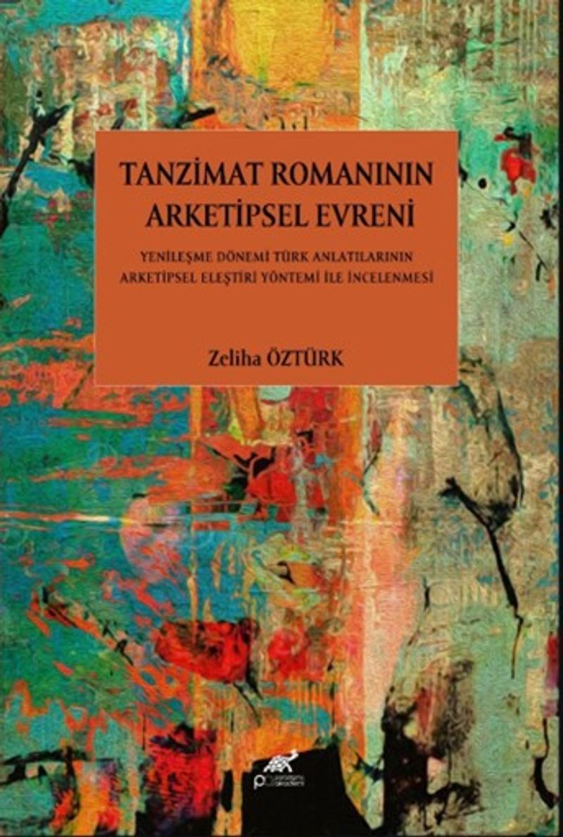 Tanzimat Romanının Arketipsel Evreni Yenileşme Dönemi Türk Anlatılarının Arketipsel Eleştiri Yöntemi İle İncelenmesi
