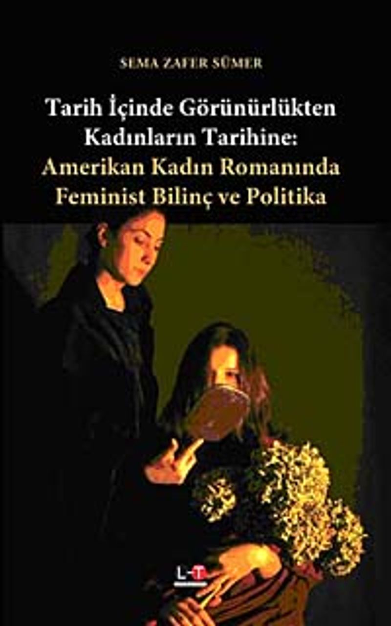 Tarih İçinde Görünürlükten Kadınların Tarihine Amerikan Kadın Romanında Feminist Bilinç ve Politika