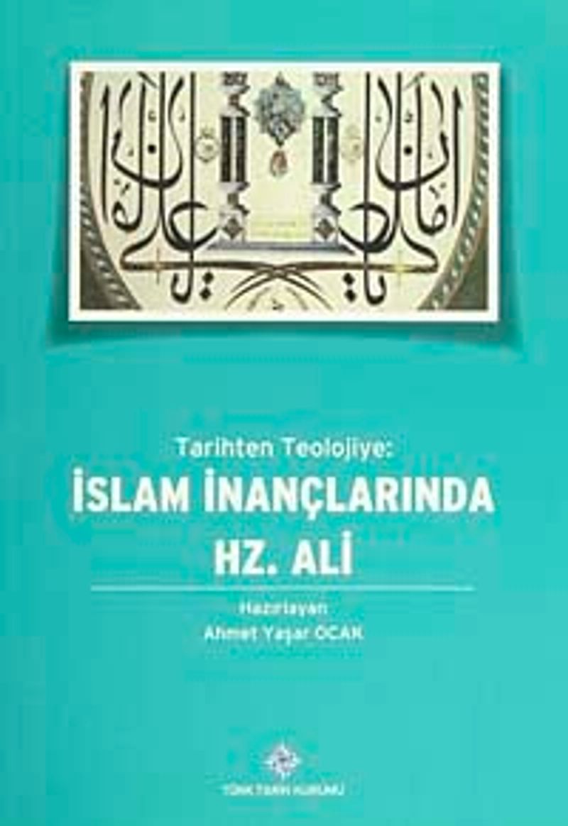 Tarihten Teolojiye: İslam İnançlarında Hz.Ali