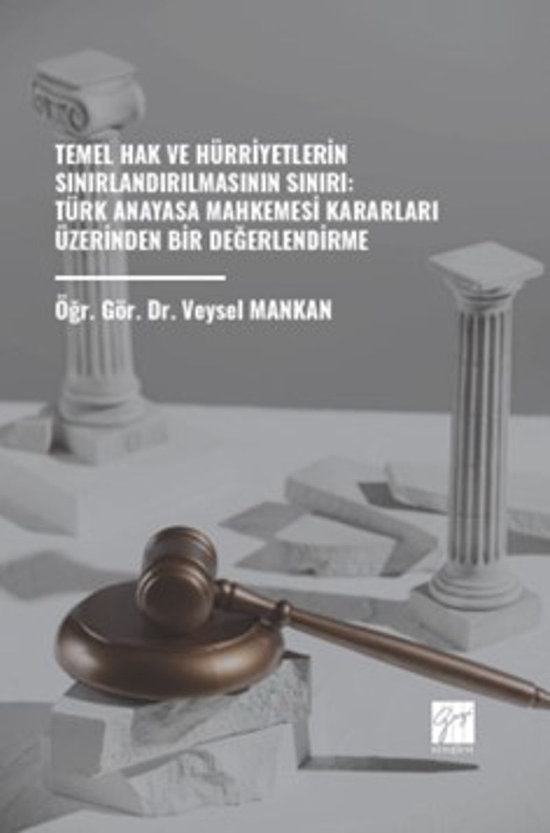 Temel Hak ve Hürriyetlerin Sınırlandırılmasının Sınırı: Türk Anayasa Mahkemesi Kararları Üzerinden Bir Değerlendirme