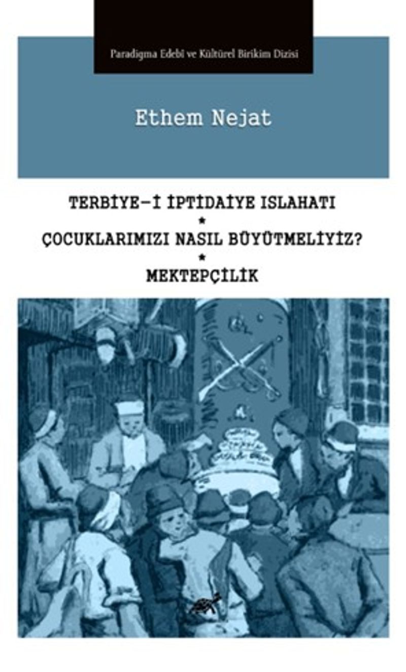 Terbiye-i İptidaiye Islahatı - Çocuklarımızı Nasıl Büyütmeliyiz? - Mektepçilik