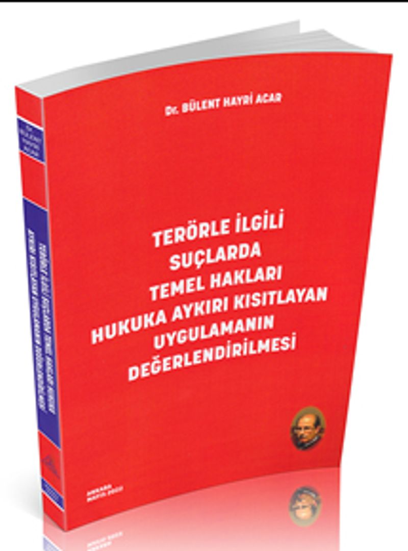 Terörle İlgili Suçlarda Temel Hakları Hukuka Aykırı Kısıtlayan Uygulamanın Değerlendirilmesi