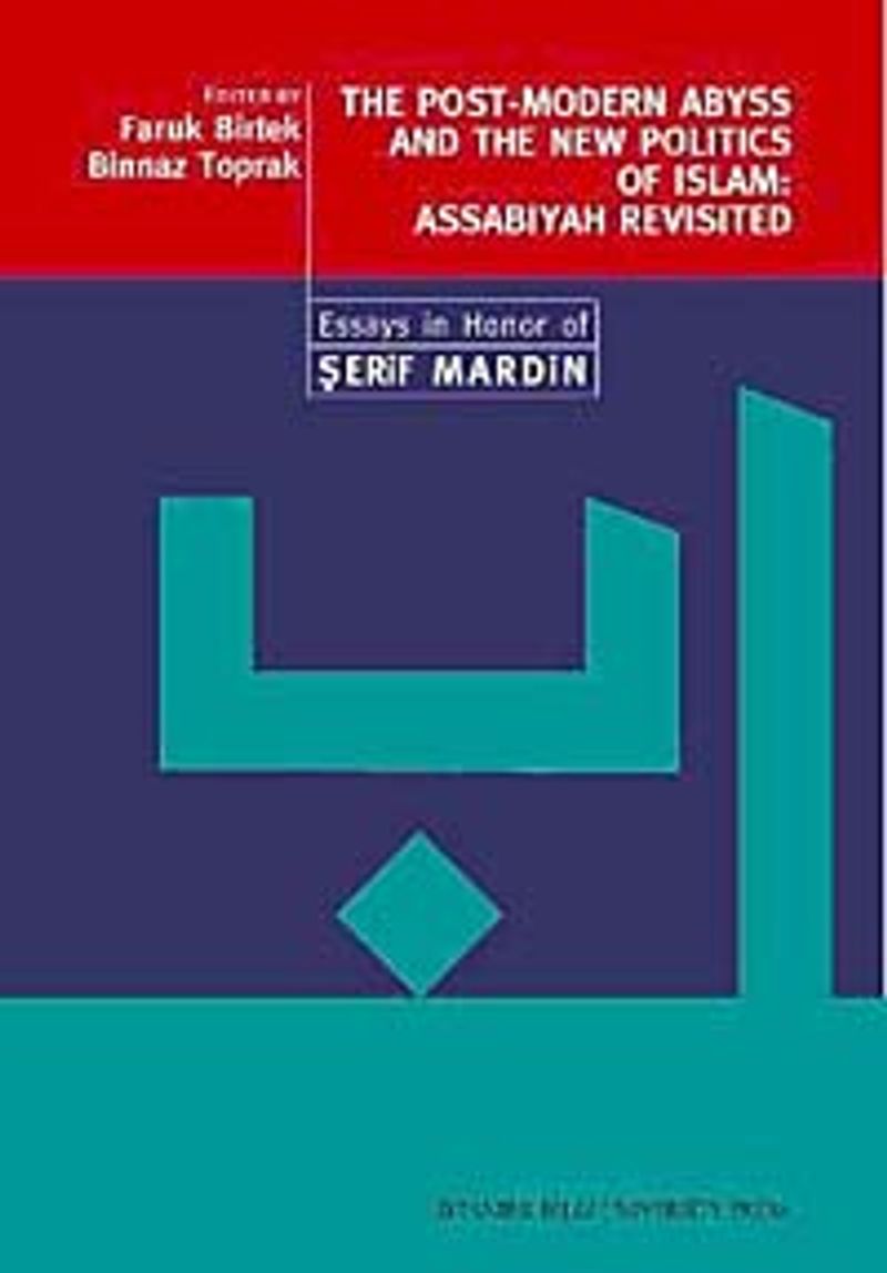 The Post-Modern Abyss and the New Politics of Islam: Assabiyah Revisited  Essays in Honor of Şerif Mardin