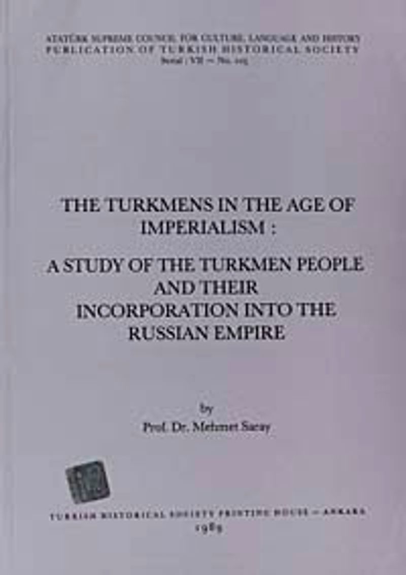The Turkmens In The Age Of Imperialism: A Study Of The Turkmen People And Their Incorporation Into The Russian Empire