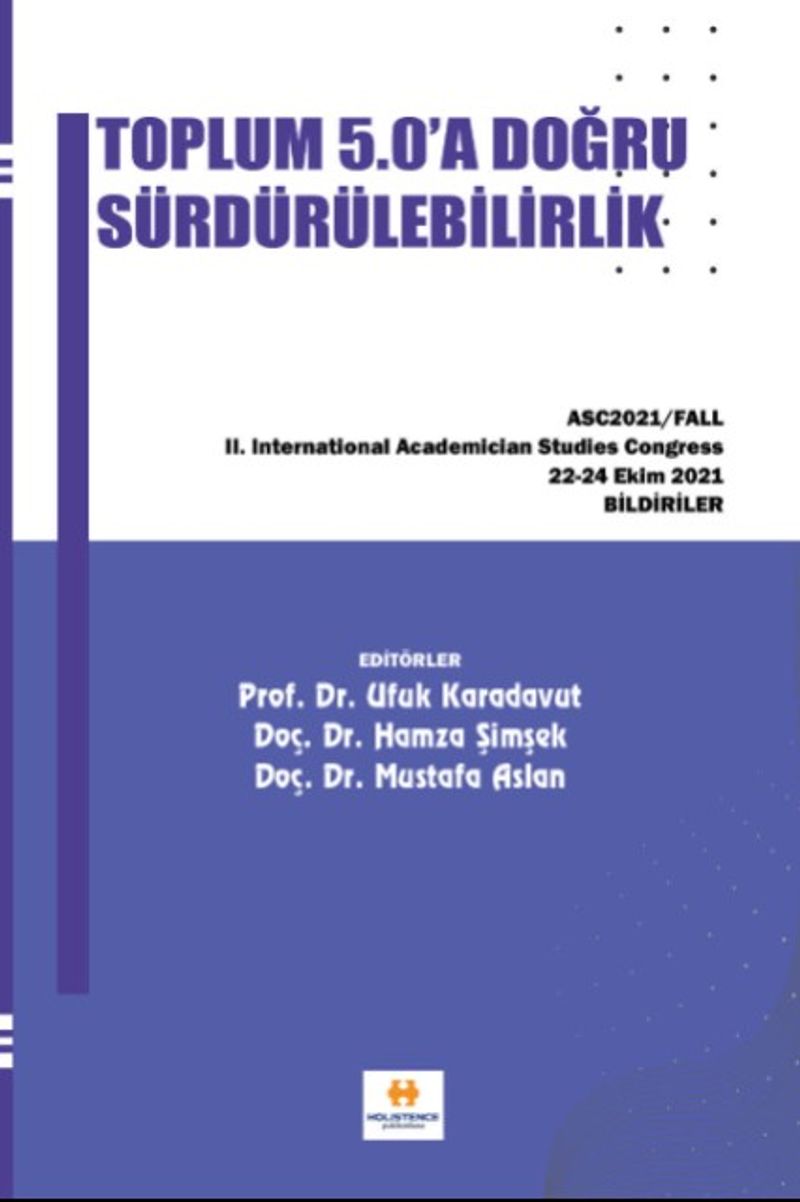 Toplum 5.0'a Doğru Sürdürülebilirlik Asc2021 / Fall II. International Academician Studies Congress Bildiriler
