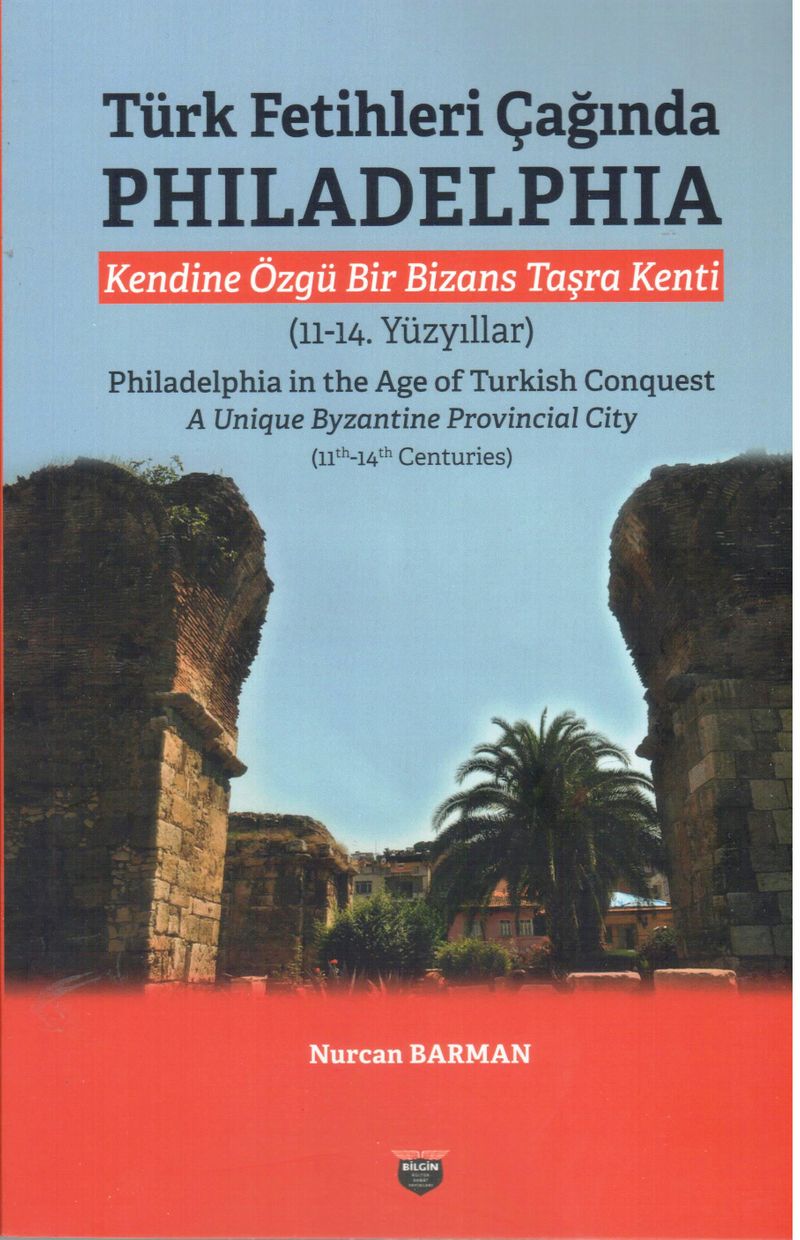 Türk Fetihleri Çağında Philadelphia  Kendine Özgü Bir Bizans Taşra Kenti (11-14. Yüzyıllar)
