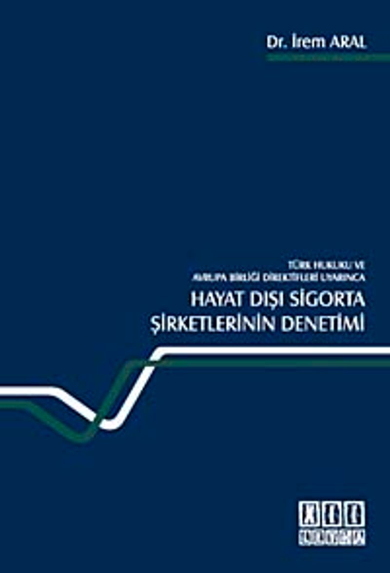 Türk Hukuku ve Avrupa Birliği Direktifleri Uyarınca Hayat Dışı Sigorta Şirketlerinin Denetimi