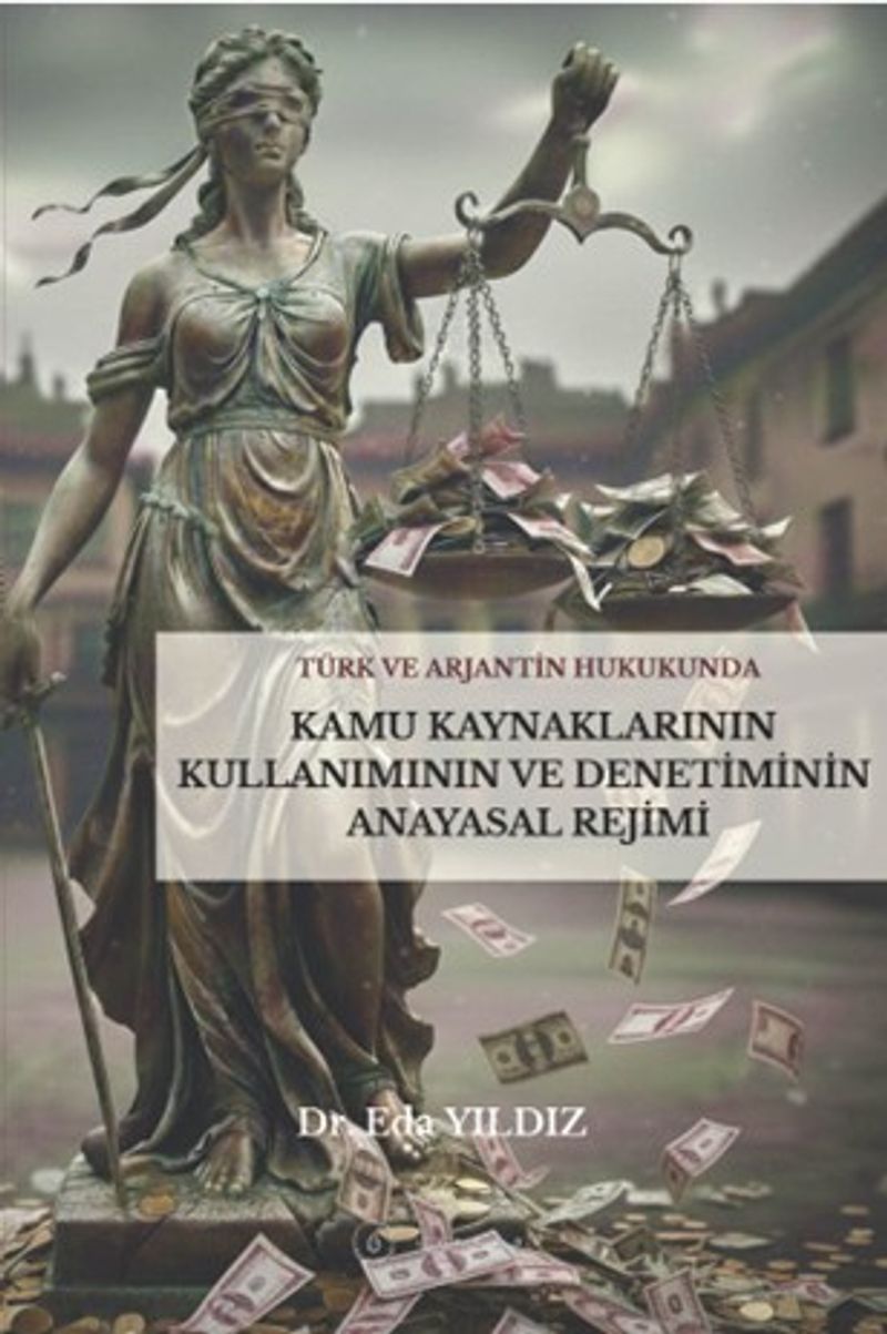 Türk ve Arjantin Hukukunda Kamu Kaynaklarının Kullanımı ve Denetiminin Anayasal Rejimi