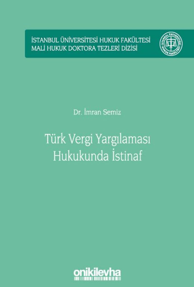 Türk Vergi Yargılaması Hukukunda İstinaf İstanbul Üniversitesi Hukuk Fakültesi Mali Hukuk Doktora Tezleri Dizisi No: 2