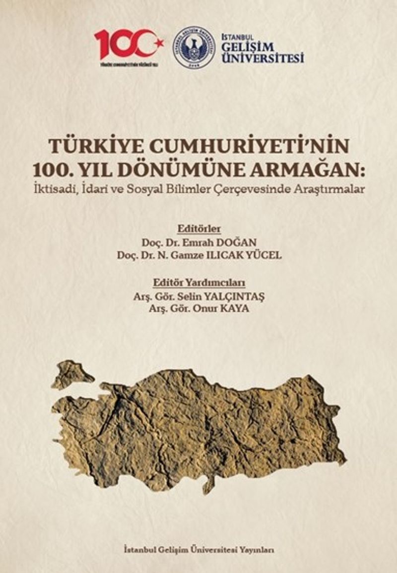 Türkiye Cumhuriyeti'nin 100. Yıl Dönümüne Armağan: İktisadi, İdari ve Sosyal Bilimler Çerçevesinde Araştırmalar
