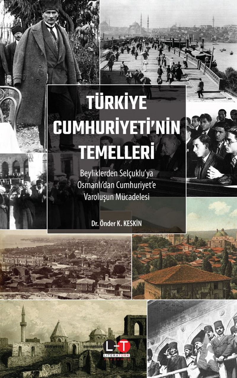 Türkiye Cumhuriyeti'nin Temelleri  Beyliklerden Selçuklu'ya, Osmanlı'dan Cumhuriyet'e Varoluşun Mücadelesi