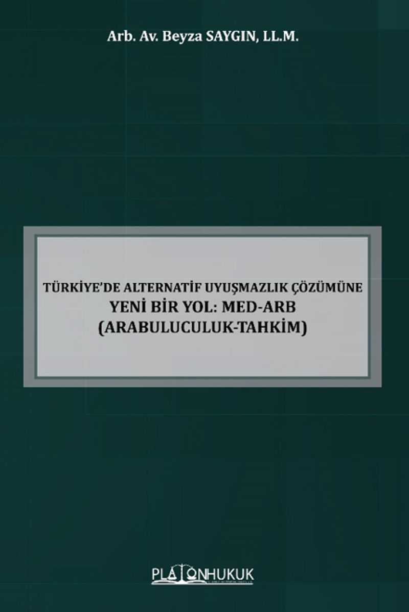 Türkiye'de Alternatif Uyuşmazlık Çözümüne Yeni Bir Yol: Med-Arb (Arabuluculuk-Tahkim)