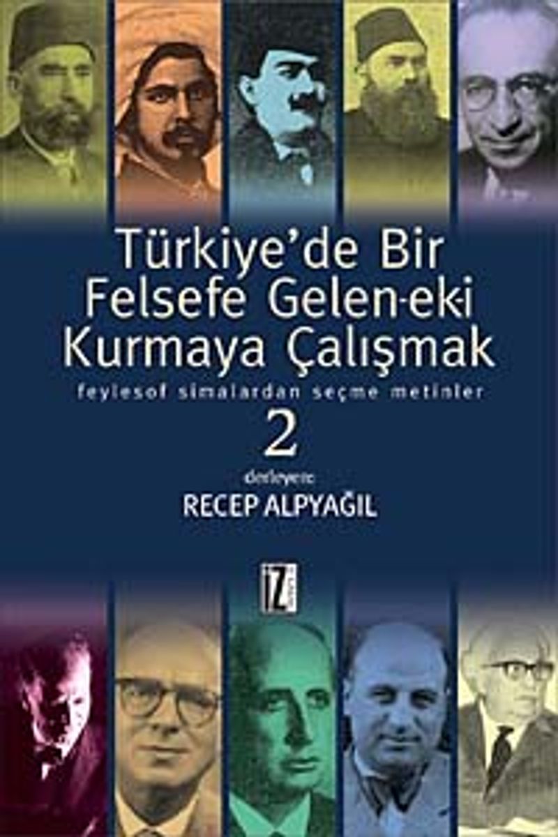Türkiye'de Bir Felsefe Gelen-ek-i Kurmaya Çalışmak  Feylesof Simalardan Seçme Metinler-2