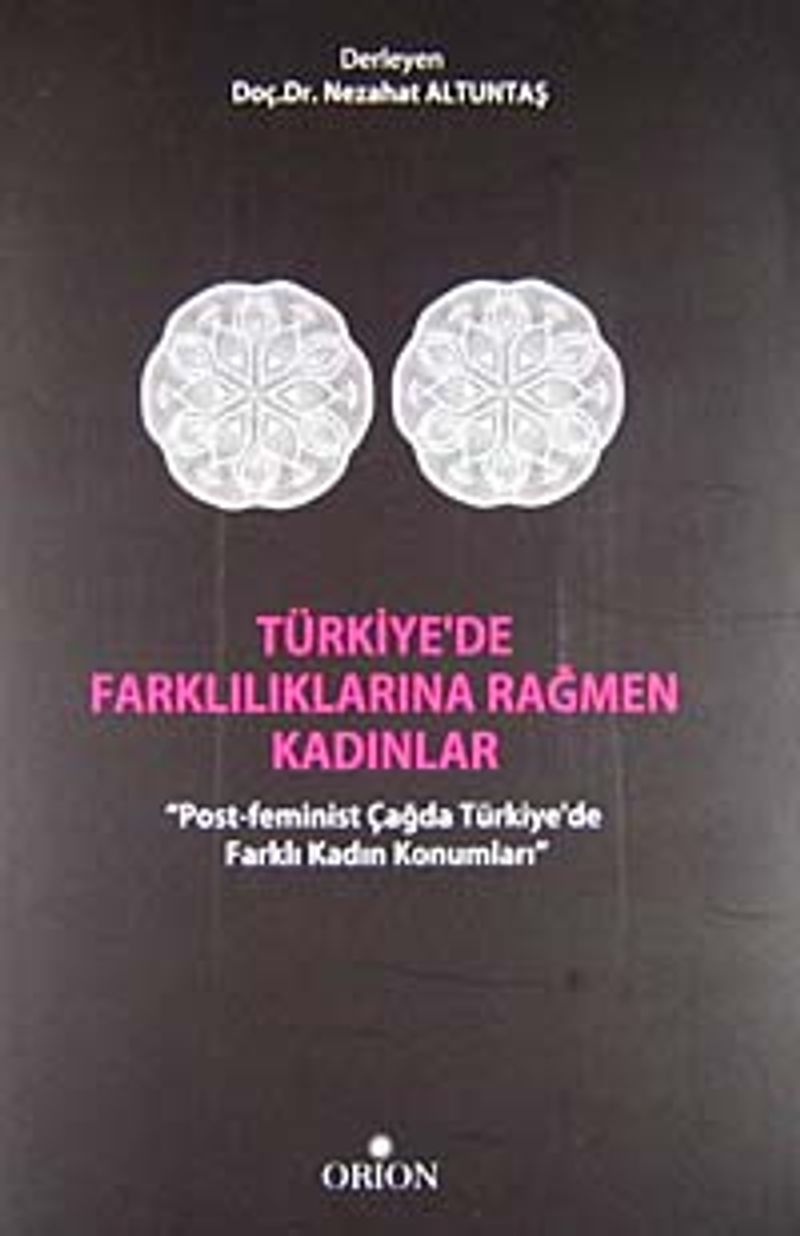 Türkiye'de Farklılıklarına Rağmen Kadınlar  Post-Feminist Çağda Türkiye'de Farklı Kadın Konumları
