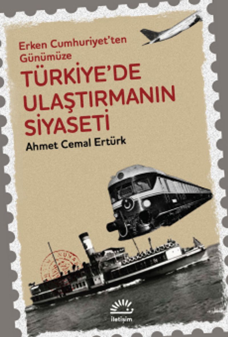 Türkiye'de Ulaştırmanın Siyaseti  Erken Cumhuriyet'ten Günümüze