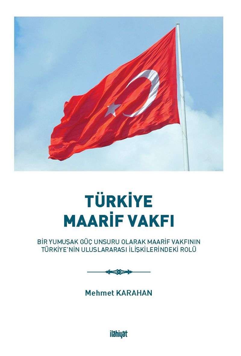 Türkiye Maarif Vakfı  Bir Yumuşak Güç Unsuru Olarak Maarif Vakfının Türkiye'nin Uluslararası İlişkilerindeki Rolü