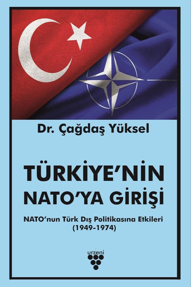 Türkiye'nin Nato'ya Girişi  Nato'nun Türk Dış Politikasına Etkileri (1949-1974)