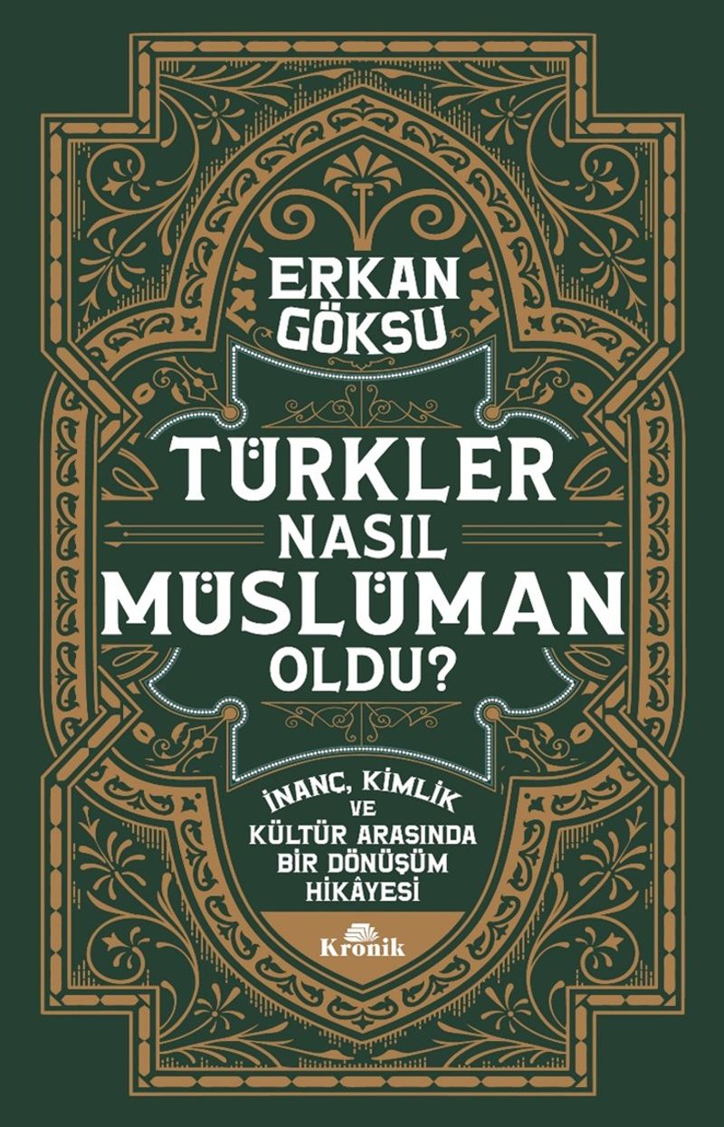 Türkler Nasıl Müslüman Oldu?  İnanç, Kimlik ve Kültür Arasında Bir Dönüşüm Hikayesi