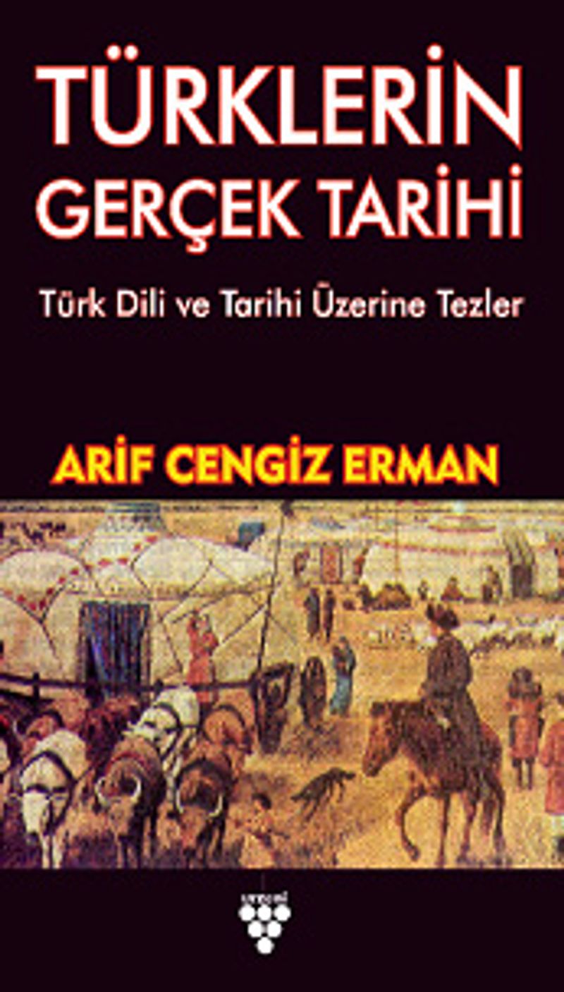 Türklerin Gerçek Tarihi  Türk Dili ve Tarihi Üzerine Tezler