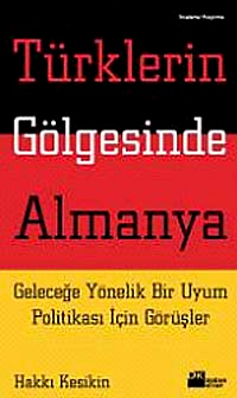 Türklerin Gölgesinde Almanya Geleceğe Yönelik Bir Uyum Politikası İçin Görüşler