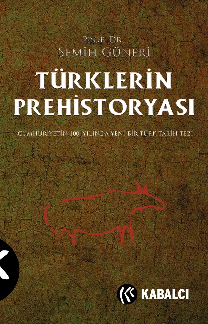 Türklerin Prehistoryası  Cumhuriyetin 100.Yılında Yeni Bir Türk Tarih Tezi