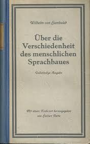 Über die Verschiedenheit des menschlichen Sprachbaues und ihren Einfluss auf die geistige Entwicklung des Menschengeschlechts