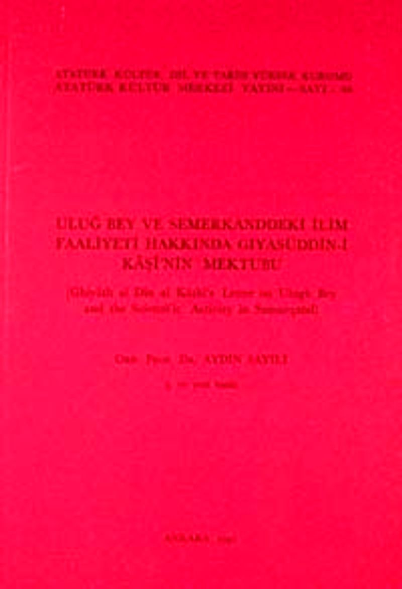 Uluğ Bey ve Semerkand'daki İlim Faaliyetleri Hakkında Gıyaseddün-i Kaşi'nin Mektubu / Ghiyath al Din al Kashi's Letter on Ulugh Bey and Scientific Activity in Samarqand