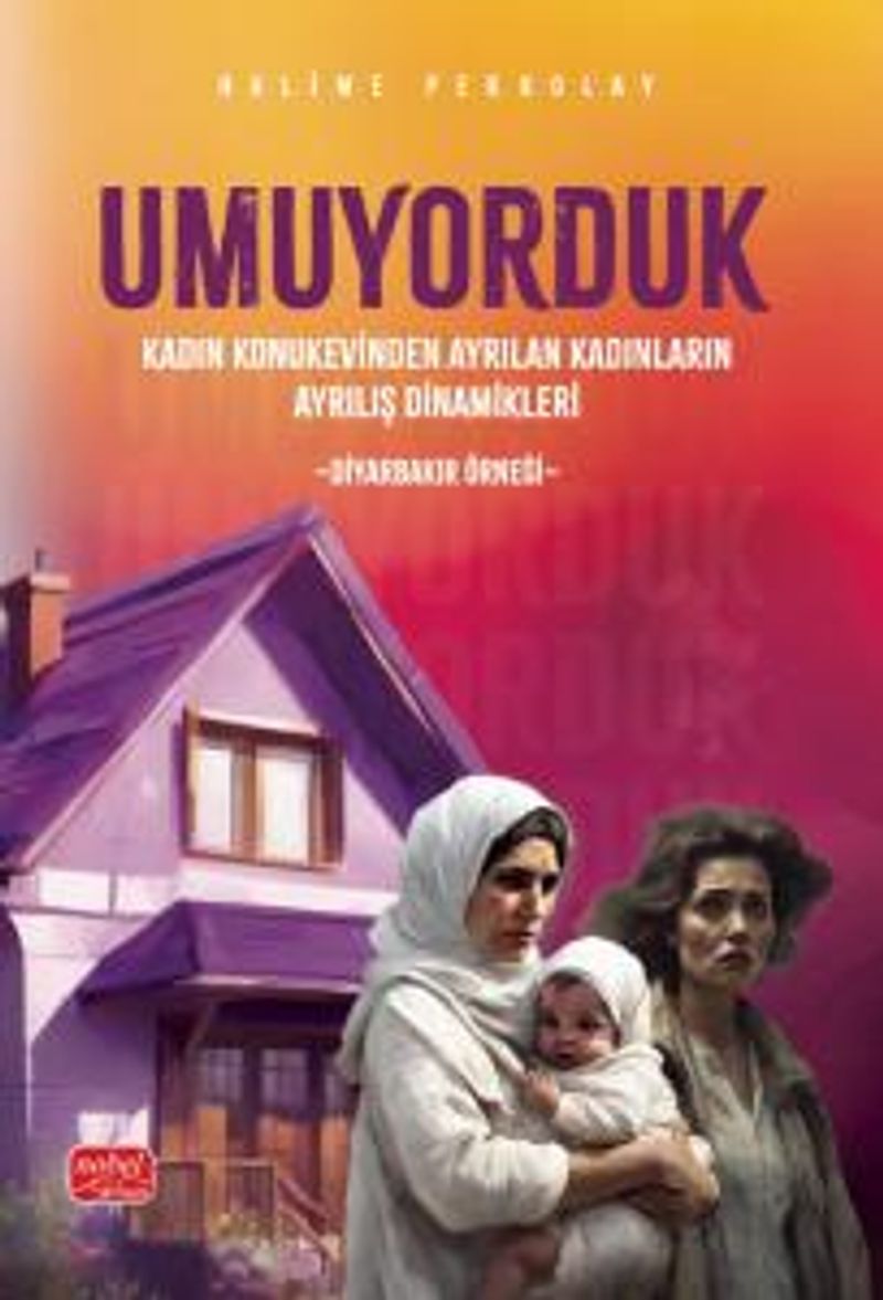 Umuyorduk Kadın Konukevinden Ayrılan Kadınların Ayrılış Dinamikleri: Diyarbakır Örneği