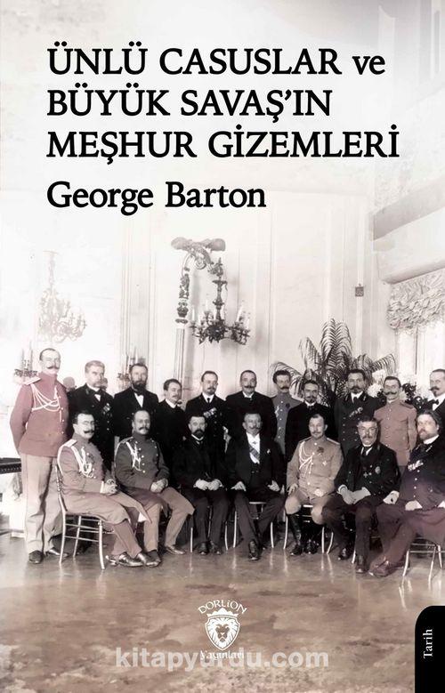 Ünlü Casuslar ve Büyük Savaş’ın Meşhur Gizemleri