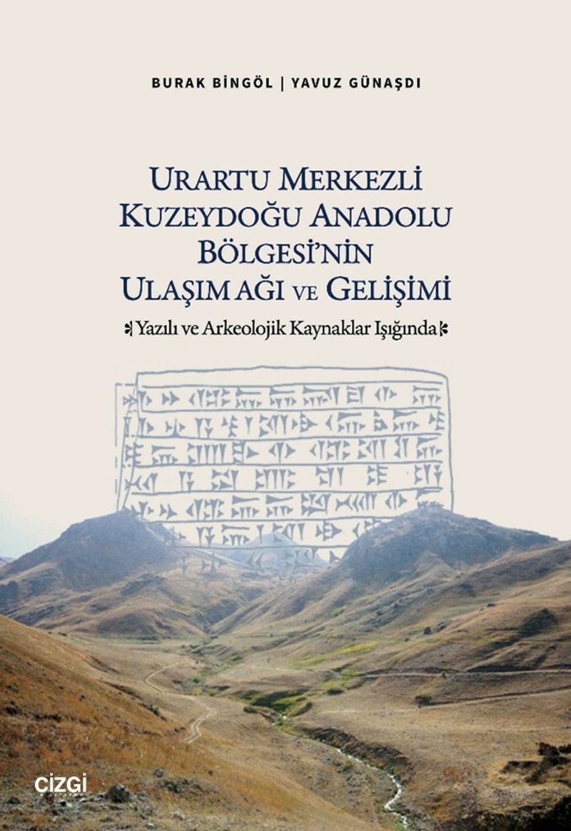 Urartu Merkezli Kuzeydoğu Anadolu Bölgesi'nin Ulaşım Ağı ve Gelişimi  Yazılı ve Arkeolojik Kaynaklar Işığında