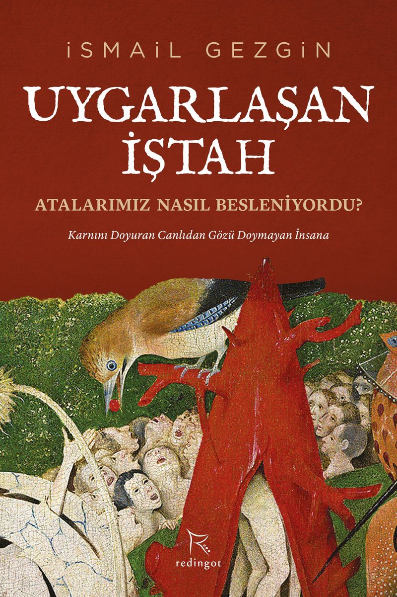 Uygarlaşan İştah: Atalarımız Nasıl Besleniyordu? Karnını Doyuran Canlıdan Gözü Doymayan İnsana