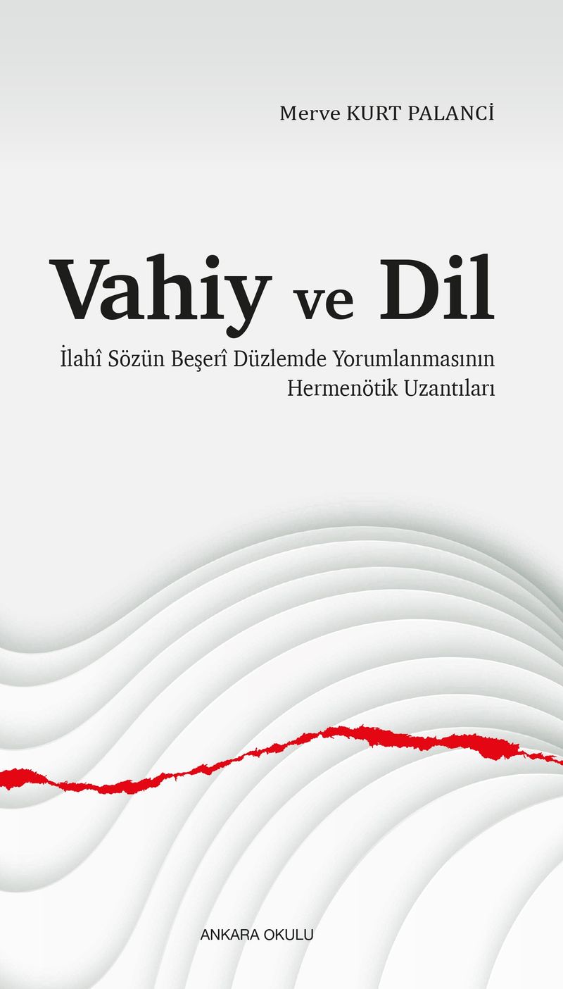 Vahiy ve Dil  İlahî Sözün Beşerî Düzlemde Yorumlanmasının Hermenötik Uzantıları