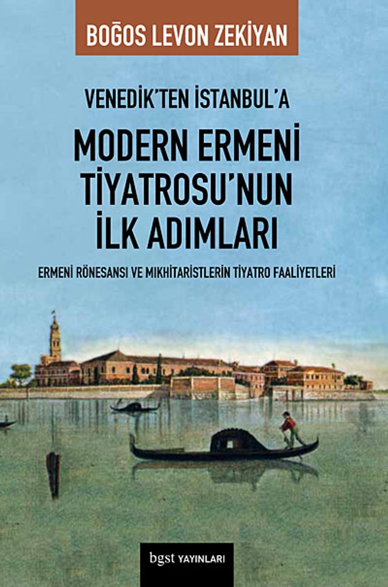 Venedik'ten İstanbul'a Modern Ermeni Tiyatrosu'nun İlk Adımları  Ermeni Rönesansı ve Mıkhitaristlerin Tiyatro Faaliyetleri