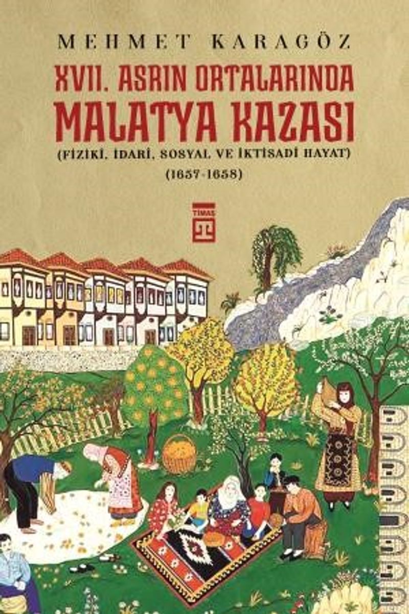 XVII. Asrın Ortalarında Malatya Kazası  Fizikî, İdarî, Sosyal ve İktisadî Hayat