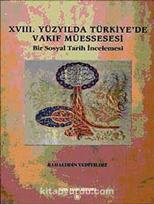 XVIII. Yüzyılda Türkiye'de Vakıf Müessesesi Bir Sosyal Tarih İncelemesi