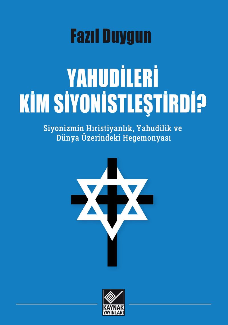 Yahudileri Kim Siyonistleştirdi? Siyonizmin Hıristiyanlık, Yahudilik ve Dünya Üzerindeki Hegemonyası