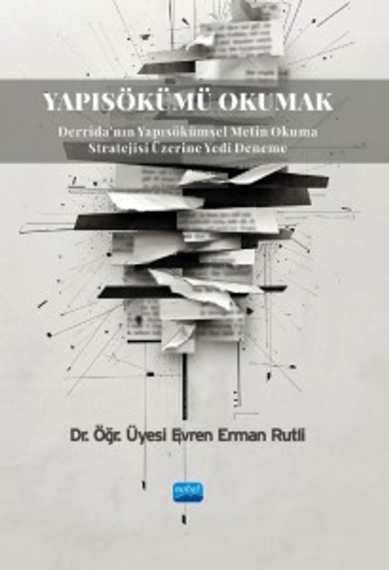 Yapısökümü Okumak Derrida'nın Yapısökümsel Metin Okuma Stratejisi Üzerine Yedi Deneme