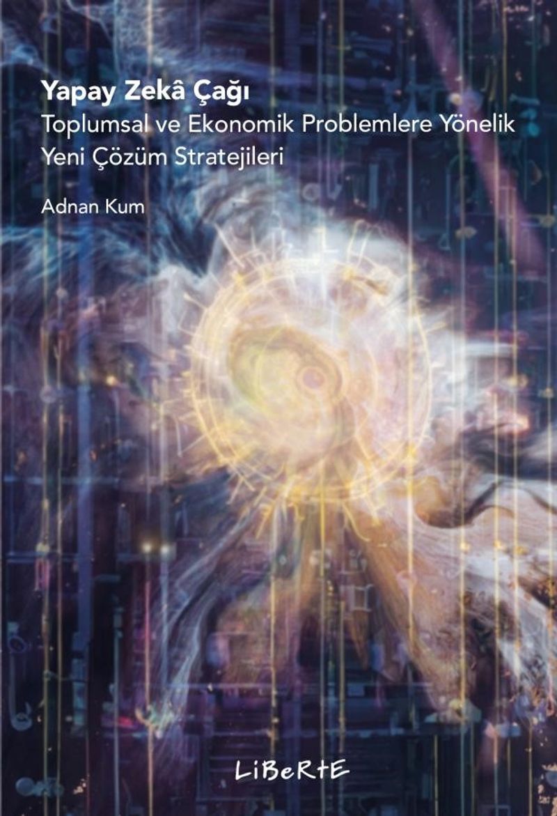 Yapay Zeka Çağı Toplumsal ve Ekonomik Problemlere Yönelik Yeni Çözüm Stratejileri