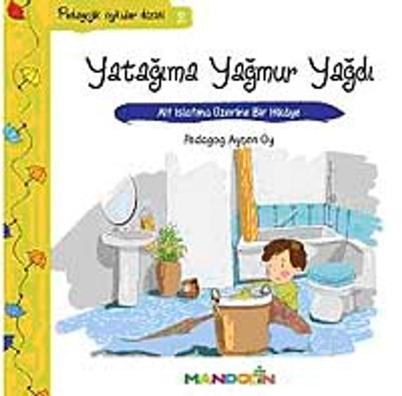 Yatağıma Yağmur Yağdı  Alt Islatma Üzerine Bir Hikaye / Pedagojik Öyküler Dizisi - 2