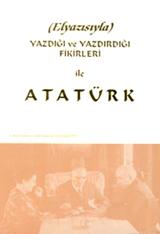 Yazdığı ve Yazdırdığı Fikirleri ile Atatürk