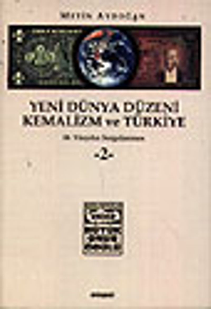 Yeni Dünya Düzeni Kemalizm ve Türkiye / 20. Yüzyılın Sorgulanması / 1-2 Ciltler