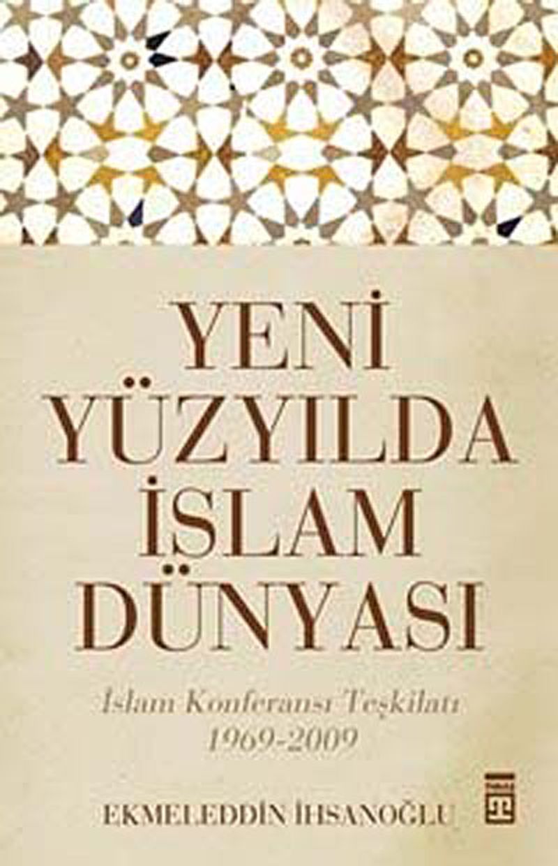 Yeni Yüzyılda İslam Dünyası  İslam Konferansı Teşkilatı 1969-2009