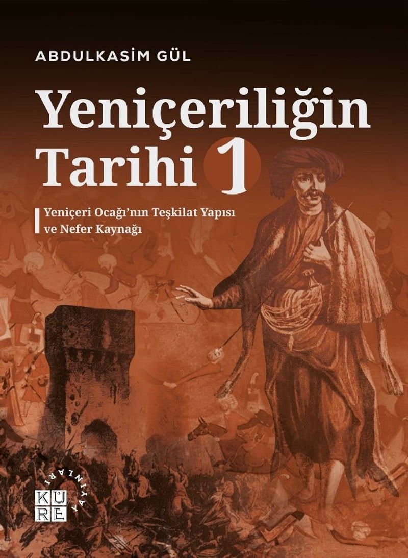 Yeniçeriliğin Tarihi 1. Cilt  Yeniçeri Ocağı'nın Teşkilat Yapısı ve Nefer Kaynağı