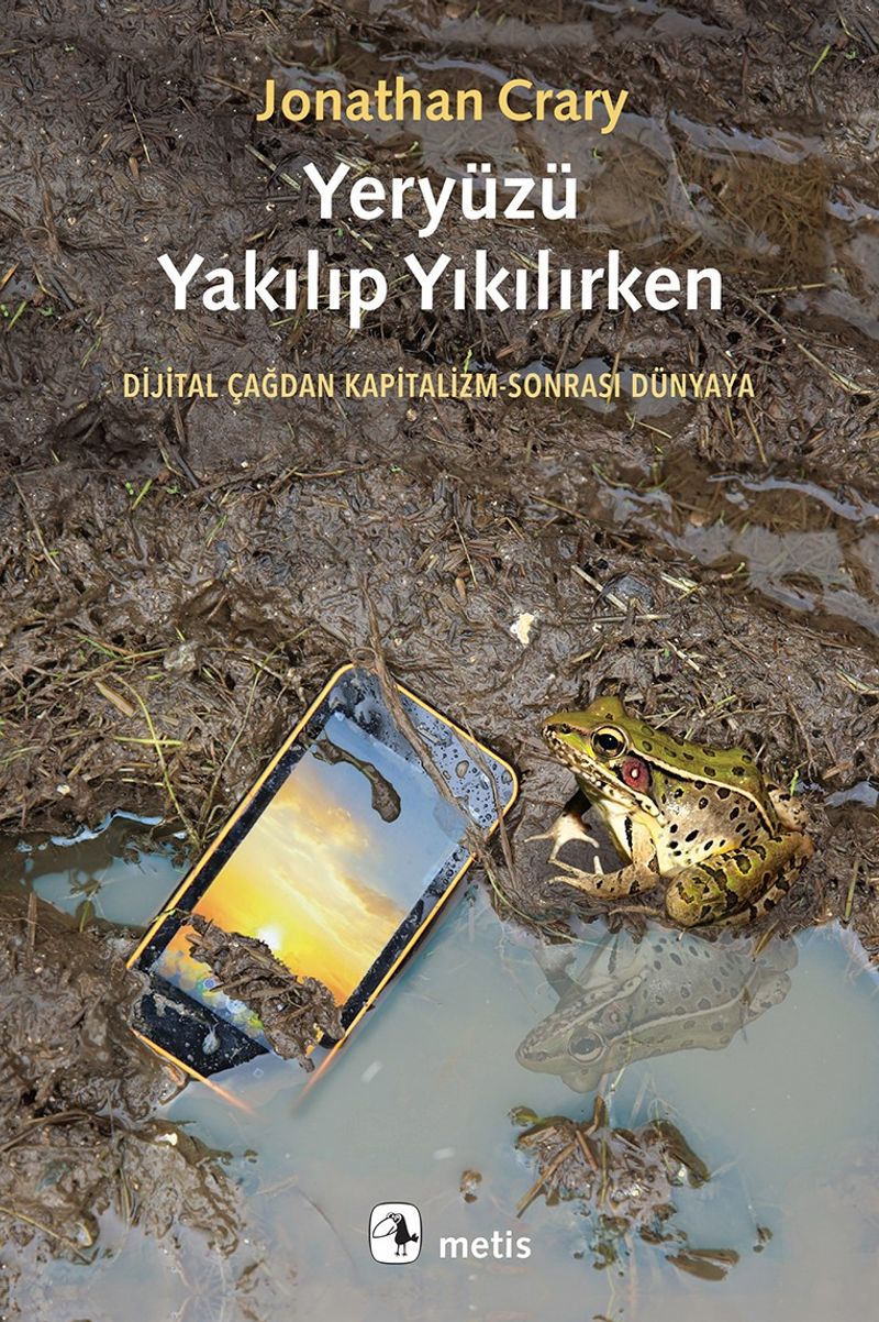 Yeryüzü Yakılıp Yıkılırken Dijital Çağdan Kapitalizm-Sonrası Dünyaya