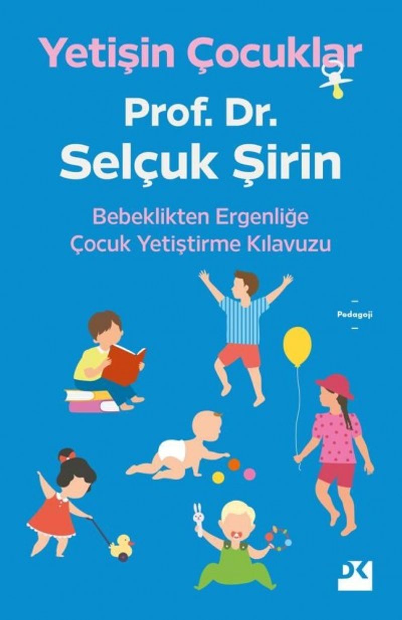 Yetişin Çocuklar  Bebeklikten Ergenliğe Çocuk Yetiştirme Kılavuzu