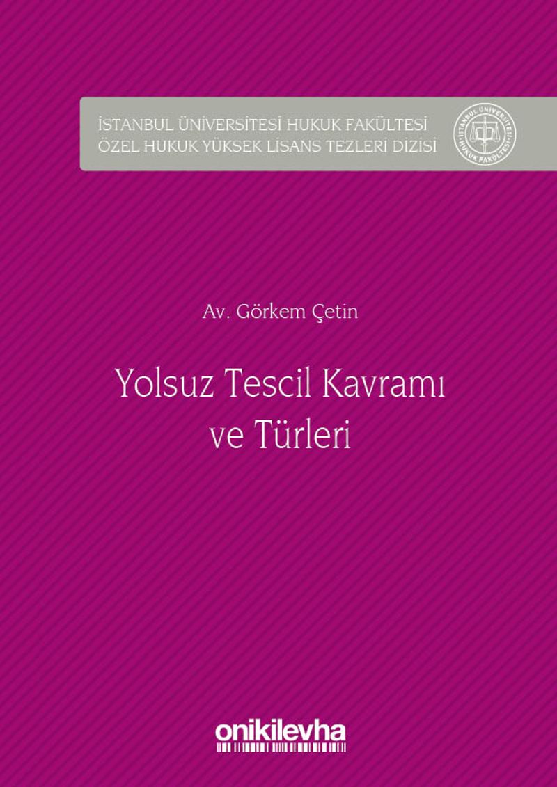 Yolsuz Tescil Kavramı ve Türleri  İstanbul Üniversitesi Hukuk Fakültesi Özel Hukuk Yüksek Lisans Tezleri Dizisi No:13