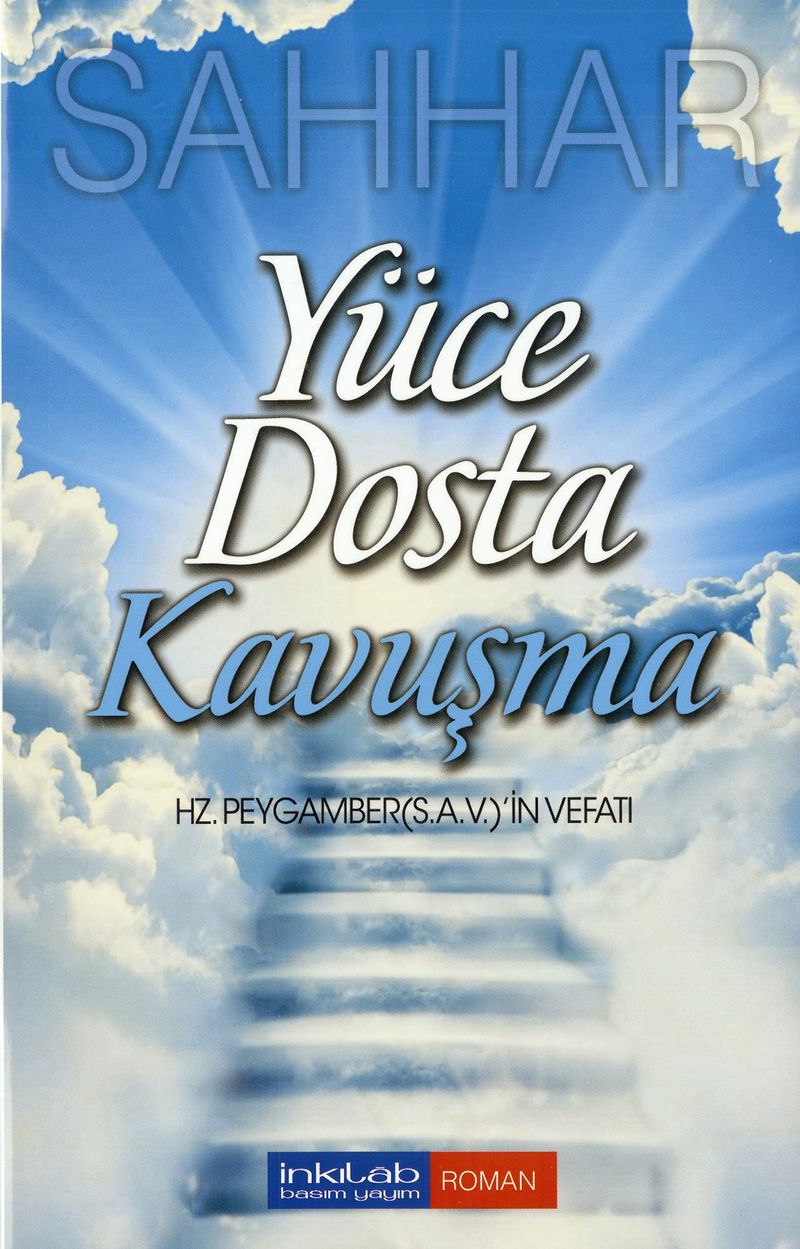 Yüce Dosta Kavuşma  Hz. Peygamber (s.a.v.)in Vefatı